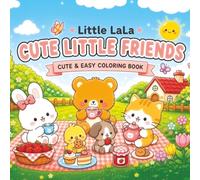 Cute Little Friends: Cute and Easy Coloring Book for Adults and Teens Featuring Adorable Animal Friends, Cozy Scenes, and Stress Relief Fun (Sweet Little Friends)