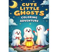 CUTE LITTLE GHOSTS COLORING ADVENTURE: ADORABLE AND FRIENDLY GHOSTS TO COLOR FOR KIDS AGES 4-8