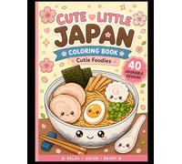 Cute Little Japan: Cutie Foodies: A Cozy Kawaii Coloring Book with Adorable Japanese Food, Cute Desserts, Drinks & Sweet Treats