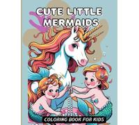 Cute Little Mermaids Coloring book for kids: 40 + Fun & Easy Coloring pages full of Whimsical Mermaids & Unicorn Sea Friends | Perfect for kids ages 6 - 10