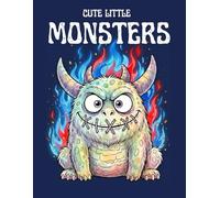 Cute Little Monsters: Lustiges Ausmalbuch für Kinder - 30 süße Monster Malvorlagen für Kleinkinder und Schulkinder - Ideales Geschenk zum Geburtstag ... (Malbücher für Achtsamkeit und Entspannung)