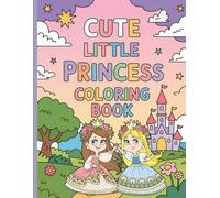 Cute Little Princess Coloring Book: Features 50 beautifully illustrated pages of charming princesses engaging in various enchanting activities