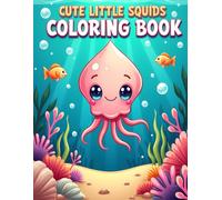 Cute Little Squids to Color: Adorable Ocean Squid Coloring Book for Kids with Fun, Simple and Happy Underwater Pages