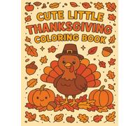 Cute Little Thanksgiving Coloring Book: Fun and Easy Thanksgiving Coloring Book for Kids - Cute Turkeys, Pumpkins & Cozy Harvest Scenes
