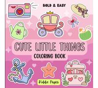 Cute Little Things Coloring Book for Kids, Teens & Adults: Cozy, Comfy, Cute, girl moments, lazy, friends, cuties, gifts, holiday| Big, Bold, Simple & ... & Creativity | Single Sided, 8.5 x 8.5 Inch