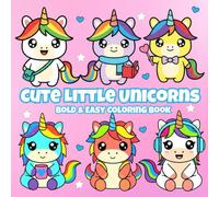 Cute Little Unicorns: A Bold & Easy Coloring Book of Whimsical Unicorn Adventures, Rainbows & Magical Creativity (Bold & Easy Animals)