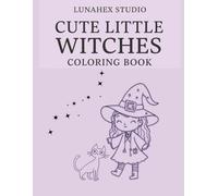 Cute Little Witches Coloring Book: A Cute and Magical Witchcore Coloring Book for Kids, Teens and Adults (LunaHex Cute Magic)