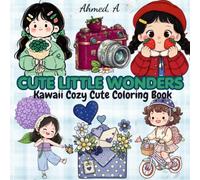 CUTE LITTLE WONDERS: Kawaii Cozy Cute Coloring Book, Featuring Cute Girls and Lovely Things - A Relaxing Creative Adventure for All Ages