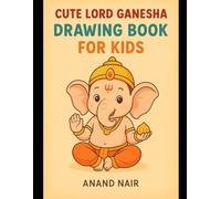 Cute Lord Ganesha Drawing Book for Kids: Fun and Easy Ganesha Sketches for Children Ages 3-6 | Learn to Draw Hindu God Ganesha Step by Step