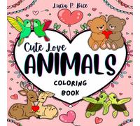 Cute Love Animals Coloring Book: Adorable Sweetheart Couples in Valentine's Day Coloring Designs for Kids and Adults