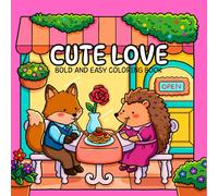 Cute Love Bold and Easy Coloring Book: 50 cute romantic Animals designs with bold lines for easy coloring, Fun Hygge Vibes for Relaxation And Stress Relief!