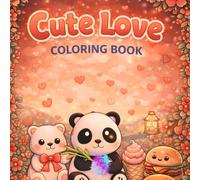 Cute Love Coloring Book: A Cute Kawaii Coloring Book About Love, Sweet Food and Cozy Feelings