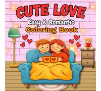 Cute Love: Easy & Romantic Coloring Book: Bold & Simple Designs for Relaxation and Stress Relief