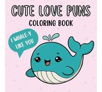 Cute Love Puns Coloring Book: Adorable & Funny Animal, Food & Nature Wordplay