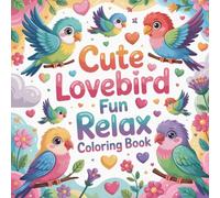 Cute Lovebird Fun Relax Coloring book: Bold and Easy, lovebird coloring, cute bird coloring, romantic birds theme, sweet animal coloring, simple bird ... easy animal coloring, joyful coloring fun