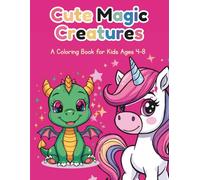 Cute Magic Creatures Coloring Book for Kids Ages 4-8: Adorable Unicorns, Dragons & Fantasy Friends for Creative Fun