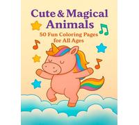Cute & Magical Animals - 50 Fun Coloring Pages for All Ages: A Relaxing Way to Spark Creativity and Enjoy Stress-Free Coloring (Fantastic & Fun Animals)