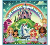 Cute Magical Friends for Girls: Coloring Book of Unicorns, Princesses and More - Ages 4-8
