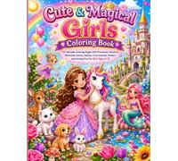 Cute & Magical Girls Coloring Book: 50 Adorable Coloring Pages with Princesses, Unicorns, Mermaids, Fairies, Fashion, Cute Animals, Flowers, and Fantasy Fun for Girls Ages 6-12