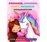 Cute Magical Sparkle Coloring Book for Girls: An Adorable Coloring Book with Princesses, Unicorns, Mermaids, Fairies, Castles, Crowns, Rainbows and more for Girls: Ages 4-8