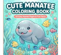 Cute Manatee Coloring Book: 50 Easy Japanese Kawaii Ocean Animal Coloring Pages with Fun Facts, Big Bold Designs, Relaxing Sea Adventures & Educational Activities