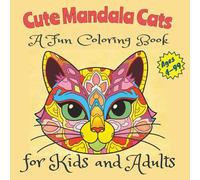 Cute Mandala Cats A Fun Coloring Book for Kids and Adults: Simple and Relaxing Cat Mandala Designs to Color and Enjoy - Easy, Cute, and Fun Art for Kids and Adults