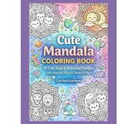 CUTE MANDALA COLORING BOOK: 50 FUN, EASY & RELAXING DESIGNS WITH FLOWERS, ANIMALS, HEARTS & MORE.