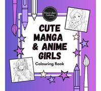 Cute Manga & Anime Girls Colouring Book for Kids Ages 5 - 12: Adorable Kawaii Characters, Pets & Outfits to Colour for Creativity, Relaxation & Fun