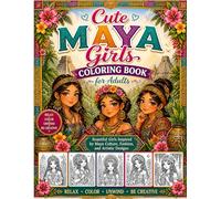 Cute Maya Girls Coloring Book for Adults: Beautiful Girls Inspired by Maya Culture, Fashion, and Artistic Designs