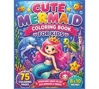 Cute Mermaid Coloring Book For Kids: Adorable Underwater Adventures with Sweet Mermaids, Ocean Friends, and Fun Scenes for Relaxing Creative Coloring ... and Easy Designs in a Large 8 x 10 Format...