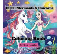 Cute Mermaids and Unicorns Coloring Book: Enjoy coloring simple and cute Mermaids and Unicorns