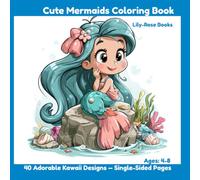 Cute Mermaids Coloring Book: 40 Adorable Kawaii Designs for Kids Ages 4-8 - Single-Sided Pages (Lily-Rose Books Coloring Collection)