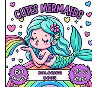 CUTE MERMAIDS COLORING BOOK.: 60 IMAGES. 3 TO 12 YEARS. A WORLD OF FANTASY AND COLOR WITH 60 BEAUTIFUL AND ADORABLE FAIRY DRAWINGS READY TO COLOR. PERFECT FOR BOYS AND GIRLS AGES 3 TO 12.