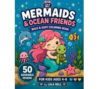 Cute Mermaids Coloring Book for Kids Ages 4-8 50 Adorable Kawaii Mermaid & Ocean Friends to Color: 50 Adorable Kawaii Coloring Pages Featuring ... Friends (Lola Bell Bold & Easy Coloring Book)