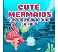 Cute Mermaids Easy Coloring Book for Kids: Fun and Simple Mermaid Designs for Girls and Boys Ages 4-8