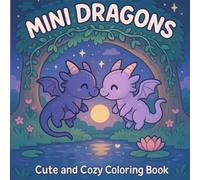 Cute Mini Dragons Coloring Book: Cozy and Adorable Designs for Stress Relief and Relaxation