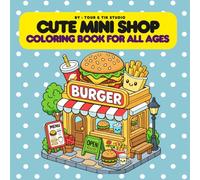 Cute Mini Shop Coloring Book: 50 Adorable Little Store Scenes for Kids, Teens and Adults, Cozy Little Stores & Sweet Shop Scenes for All Ages, 50 Cozy Mini Store Coloring Pages for Relaxation