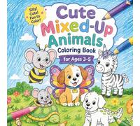 Cute Mixed-Up Animals Coloring Book for Ages 3-5: Easy and Fun Animal Mix-Up Coloring Pages for Toddlers, Preschoolers, and Kids Ages 3-5