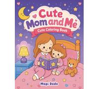 Cute Mom and Me: Great Birthday Gifts for Mothers: A Cute Kids Coloring Book Printed on Good Paper for Calm and Stress Relieving Moments