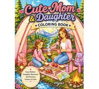 Cute Mom & daughter Coloring Book: 45 Heartwarming Mother & Daughter Moments to Color for Relaxation, Stress Relief, and Mindfulness - The Perfect ... and Women (Cozy Family Coloring Collection)