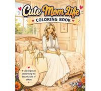 Cute Mom Life Coloring Book: 40 Cozy Mom Life Illustrations for Relaxation and Stress Relief - Mother's Day Gift for Moms, Birthday Present for Women (Cozy Family Coloring Collection)