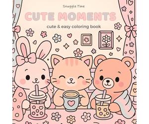 Cute Moments: A Cozy Coloring Book for Adults and Teens Featuring Cute Animals, Girly Vibes, and Relaxing Moments (Cozy & cute coloring books)