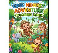 Cute Monkey Adventure Coloring Book: Fun Monkey Coloring Pages with Jungle Adventures, Playful Animals and Bold Easy Designs for Kids Ages 3-8