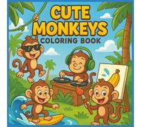 Cute Monkeys Coloring Book: 50 Adorable and Funny Monkey Scenes for Kids to Color, Laugh, and Enjoy