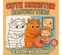 Cute Monster Babysitters: A Whimsical Coloring Book for Kids Ages 3-7: Adorable Halloween Monsters Caring for Babies in Cozy and Funny Ways - A Coloring Book for Kids Ages 3-7