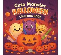 Cute Monster Halloween Coloring Book: Fun & Whimsical Halloween Coloring Pages for Kids, Teens & Adults | Cute Monsters, Spooky Costumes & Trick-or-Treat Fun for All Ages