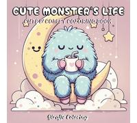 Cute Monster’s Life Coloring Book: Adorable and Funny Monster Scenes for Kids and Adults - Fun and Relaxing Pages to Color: Whimsical and Cozy ... Heartwarming Fun (Cute Whimsical Coloring)