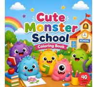 Cute Monster School Coloring Book: 40 Fun School Activity Coloring Pages for Toddlers and Kids Ages 4-8, Simple and Cute Little Monster Designs for Preschool and Kindergarten