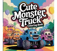 Cute Monster Truck Coloring Book: Happy Monster Trucks with Big Wheels, Smiling Faces and Fun Scenes | Easy Coloring Book for Kids Ages 4-10 | 50 Pages | 8.5 x 8.5 Inch
