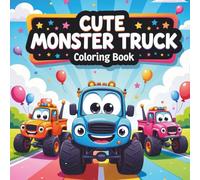 Cute Monster Truck Colouring Book: 40 Big Wheels, Cute Trucks & Simple Designs for Easy Colouring